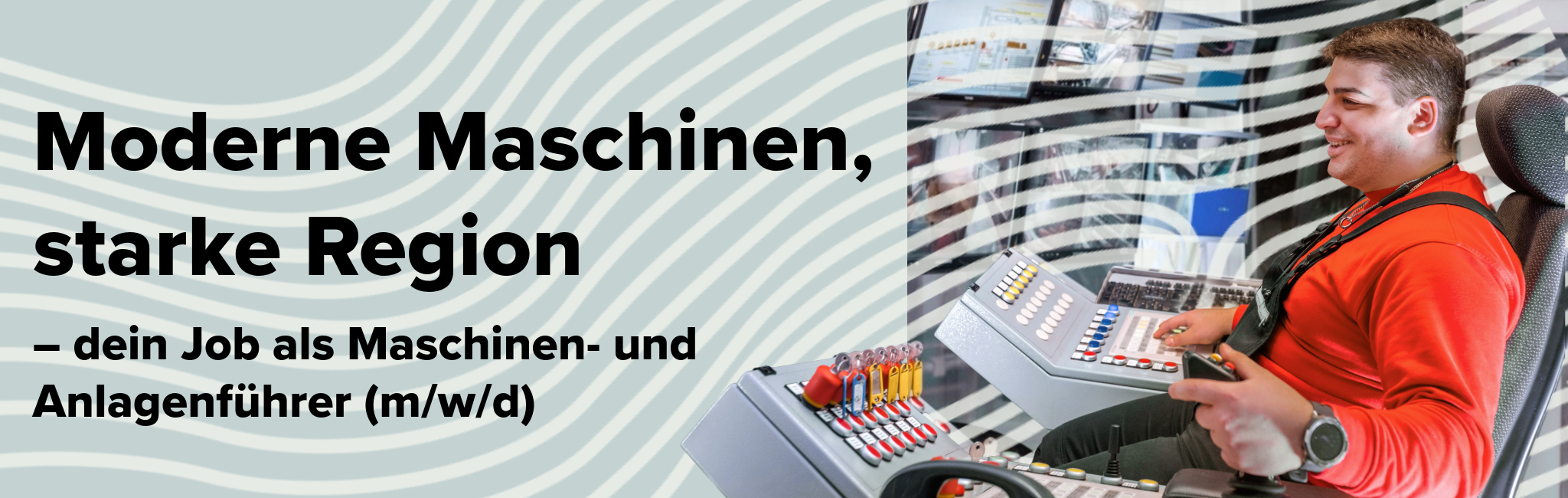 Maschinen- und Anlganeführer an moderer Anlage. Slogan: Moderne Maschinen, starke Region - dein Job als Maschinen- und Anlagneführer.